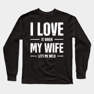 I Love My Wife | Funny Welding Design Long Sleeve T-Shirt